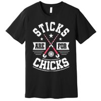 Sticks Are For Chicks Field Hockey Player Hockey Fan Premium T-Shirt