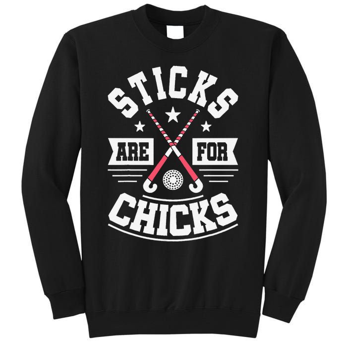 Sticks Are For Chicks Field Hockey Player Hockey Fan Tall Sweatshirt