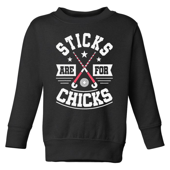 Sticks Are For Chicks Field Hockey Player Hockey Fan Toddler Sweatshirt