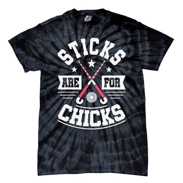 Sticks Are For Chicks Field Hockey Player Hockey Fan Tie-Dye T-Shirt