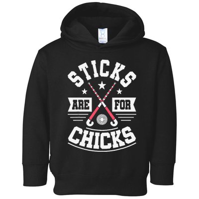 Sticks Are For Chicks Field Hockey Player Hockey Fan Toddler Hoodie