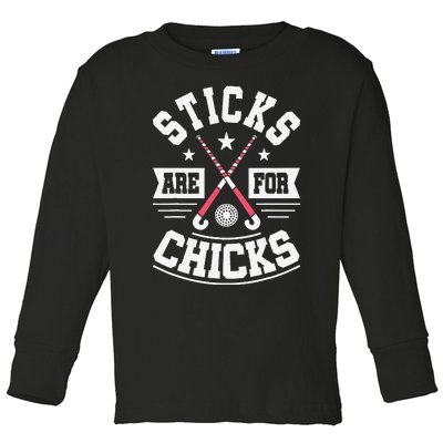 Sticks Are For Chicks Field Hockey Player Hockey Fan Toddler Long Sleeve Shirt