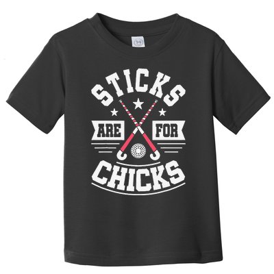 Sticks Are For Chicks Field Hockey Player Hockey Fan Toddler T-Shirt