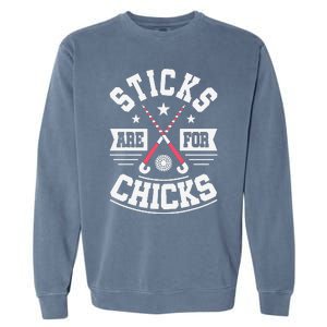 Sticks Are For Chicks Field Hockey Player Hockey Fan Garment-Dyed Sweatshirt