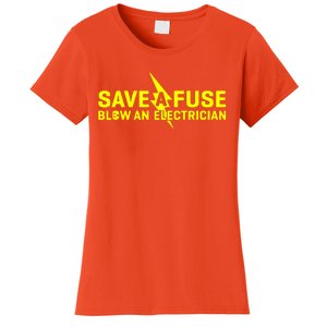 Save A Fuse Blow An Electrician Women's T-Shirt