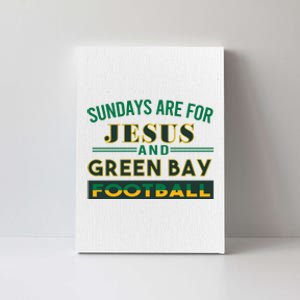 Sundays Are For Jesus And Green Bay Football Canvas