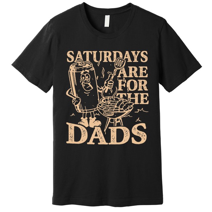 Saturdays Are For The Dads Bbq Grill Premium T-Shirt