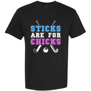 Sticks Are For Chicks Funny Field Hockey Player Garment-Dyed Heavyweight T-Shirt