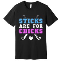 Sticks Are For Chicks Funny Field Hockey Player Premium T-Shirt