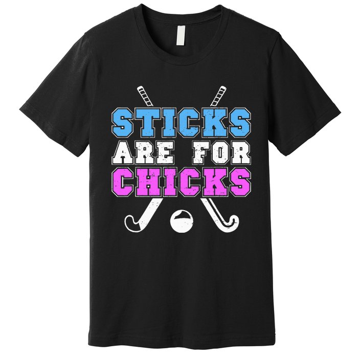 Sticks Are For Chicks Funny Field Hockey Player Premium T-Shirt