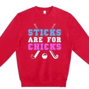 Sticks Are For Chicks Funny Field Hockey Player Premium Crewneck Sweatshirt