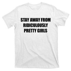 Stay Away From Ridiculously Pretty Girl S Funny T-Shirt