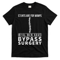 Stents Are For Wimps Real Have Bypass Open Heart Surgery T-Shirt