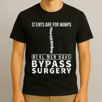 Stents Are For Wimps Real Have Bypass Open Heart Surgery T-Shirt