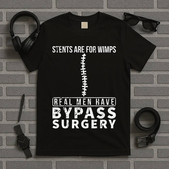 Stents Are For Wimps Real Have Bypass Open Heart Surgery T-Shirt