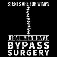 Stents Are For Wimps Real Have Bypass Open Heart Surgery T-Shirt