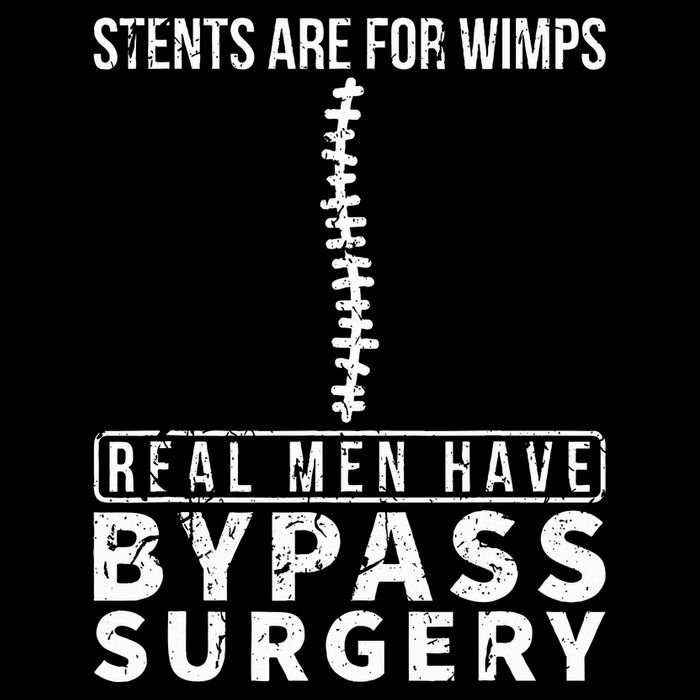 Stents Are For Wimps Real Have Bypass Open Heart Surgery T-Shirt