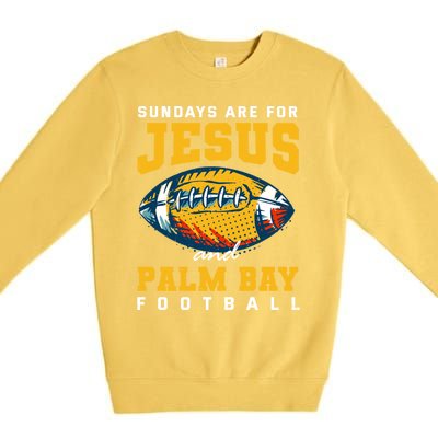 Sundays Are For Jesus And Palm Bay Football Florida Gift Premium Crewneck Sweatshirt