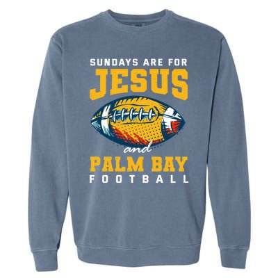 Sundays Are For Jesus And Palm Bay Football Florida Gift Garment-Dyed Sweatshirt