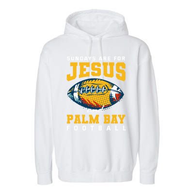 Sundays Are For Jesus And Palm Bay Football Florida Gift Garment-Dyed Fleece Hoodie