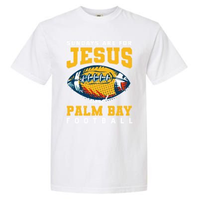 Sundays Are For Jesus And Palm Bay Football Florida Gift Garment-Dyed Heavyweight T-Shirt