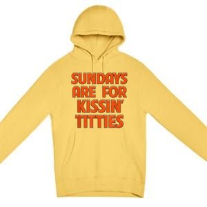 Sundays Are For Kissing Titties Funny Gag Gift For Friends Premium Pullover Hoodie