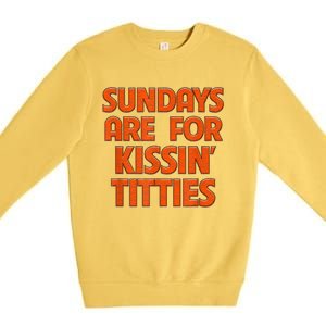 Sundays Are For Kissing Titties Funny Gag Gift For Friends Premium Crewneck Sweatshirt