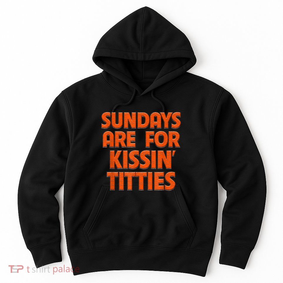 Sundays Are For Kissing Titties Funny Gag Gift For Friends Hoodie