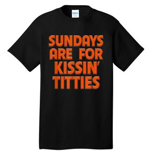 Sundays Are For Kissing Titties Funny Gag Gift For Friends Tall T-Shirt