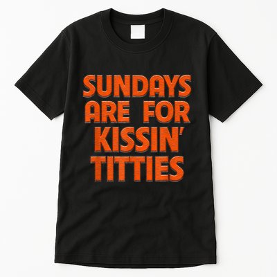 Sundays Are For Kissing Titties Funny Gag Gift For Friends Tall T-Shirt