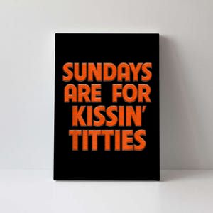 Sundays Are For Kissing Titties Funny Gag Gift For Friends Canvas