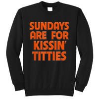 Sundays Are For Kissing Titties Funny Gag Gift For Friends Tall Sweatshirt