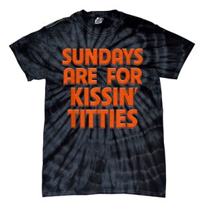 Sundays Are For Kissing Titties Funny Gag Gift For Friends Tie-Dye T-Shirt