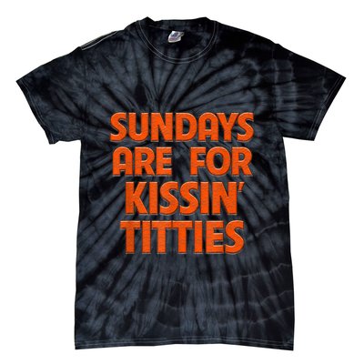Sundays Are For Kissing Titties Funny Gag Gift For Friends Tie-Dye T-Shirt