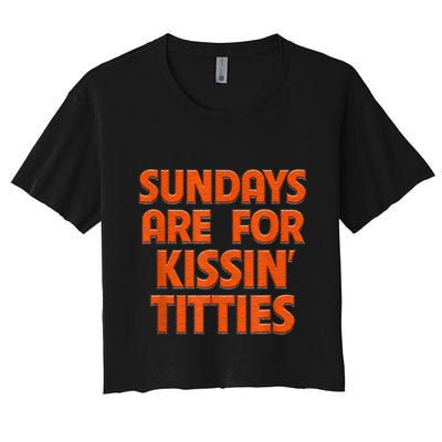 Sundays Are For Kissing Titties Funny Gag Gift For Friends Crop Top