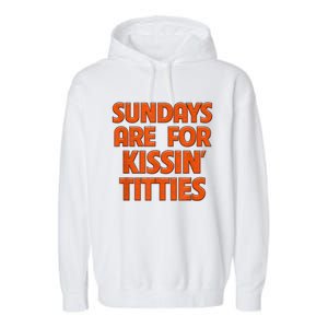 Sundays Are For Kissing Titties Funny Gag Gift For Friends Garment-Dyed Fleece Hoodie