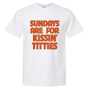 Sundays Are For Kissing Titties Funny Gag Gift For Friends Garment-Dyed Heavyweight T-Shirt