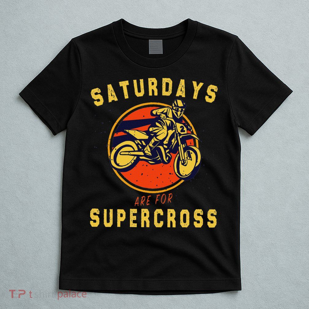 Saturdays Are For Supercross Dirt Bike Mx Racing Biker T-Shirt