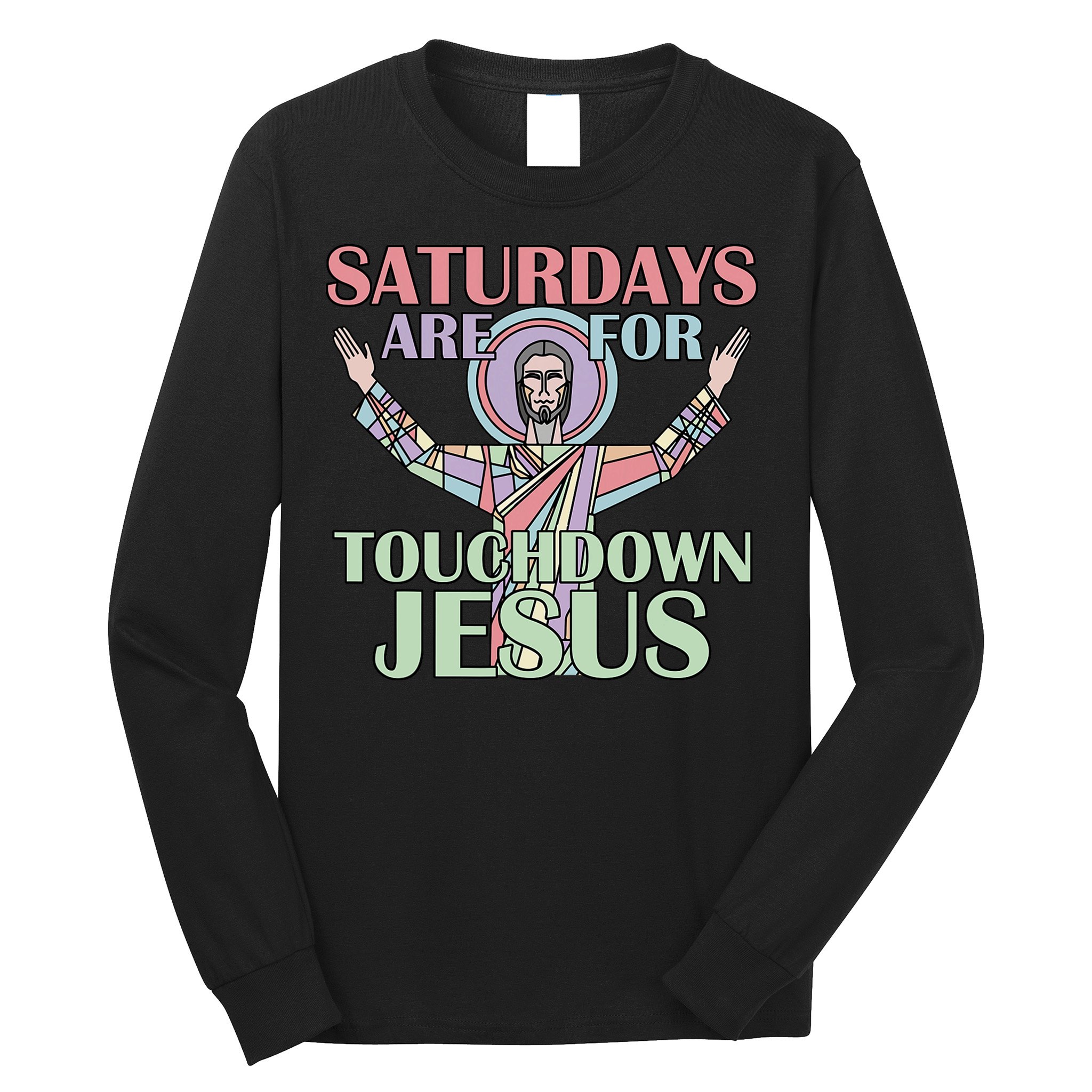 Saturdays Are For Touchdown Jesus Christian Long Sleeve Shirt