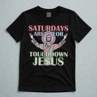 Saturdays Are For Touchdown Jesus Christian T-Shirt