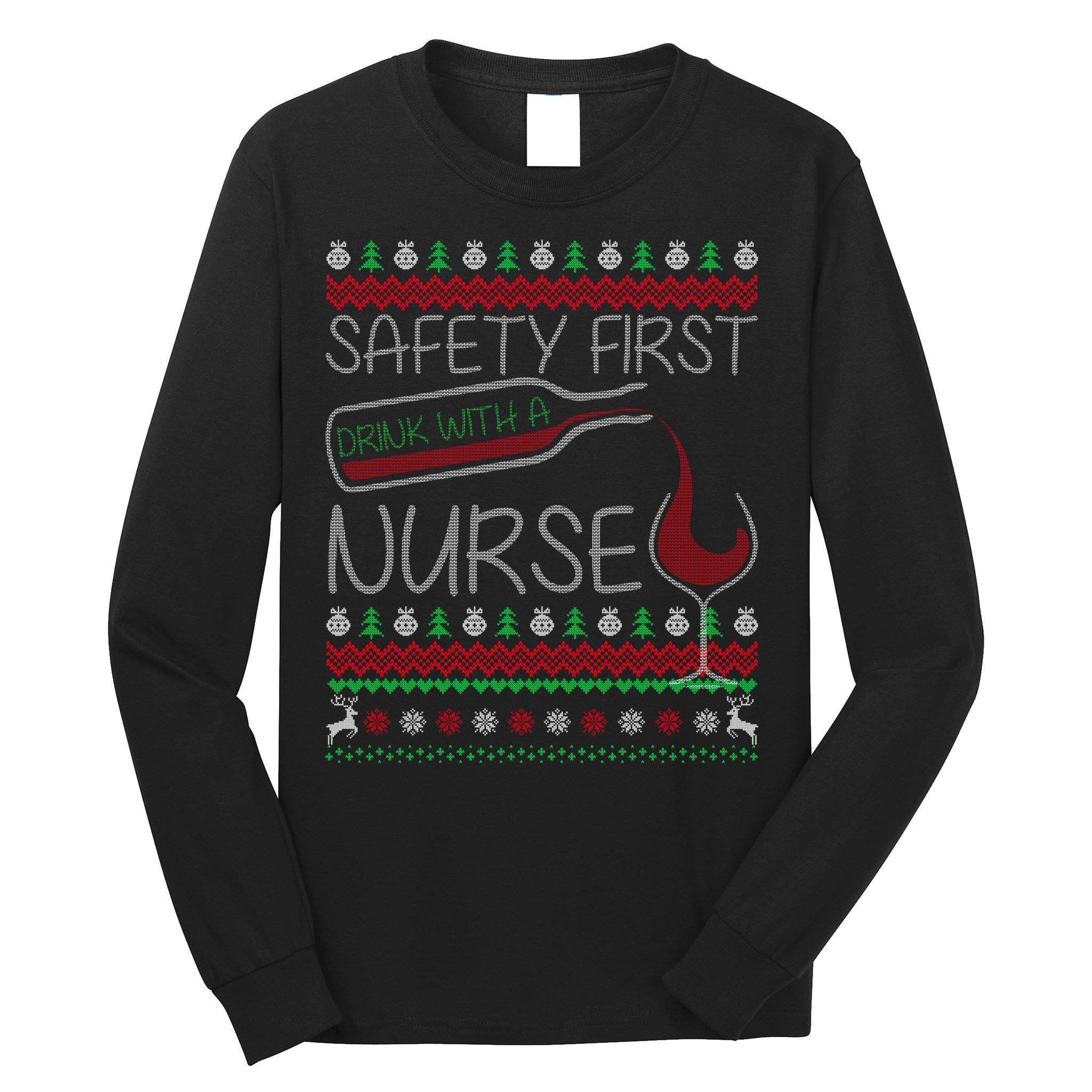 Safety First Drink With A Nurse Ugly Sweater Long Sleeve Shirt