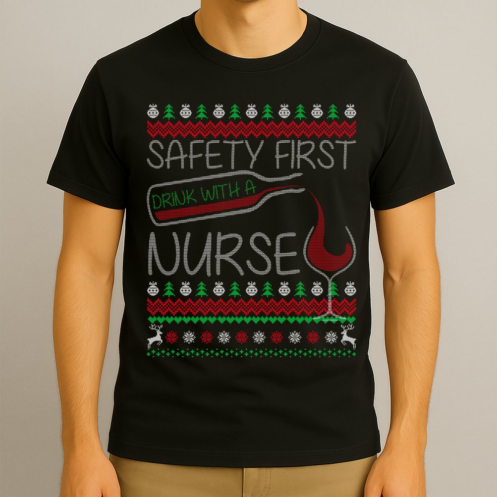 Safety First Drink With A Nurse Ugly Sweater T-Shirt