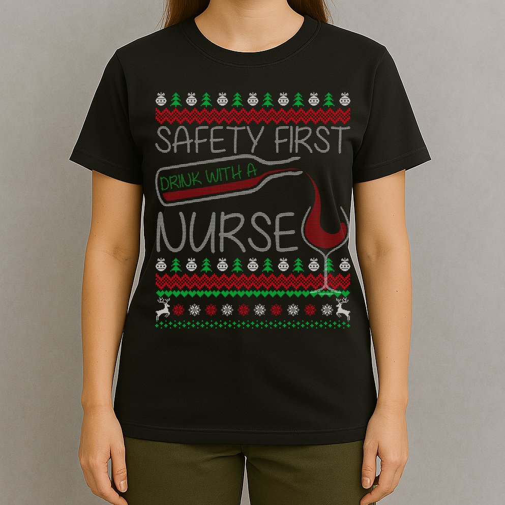 Safety First Drink With A Nurse Ugly Sweater T-Shirt