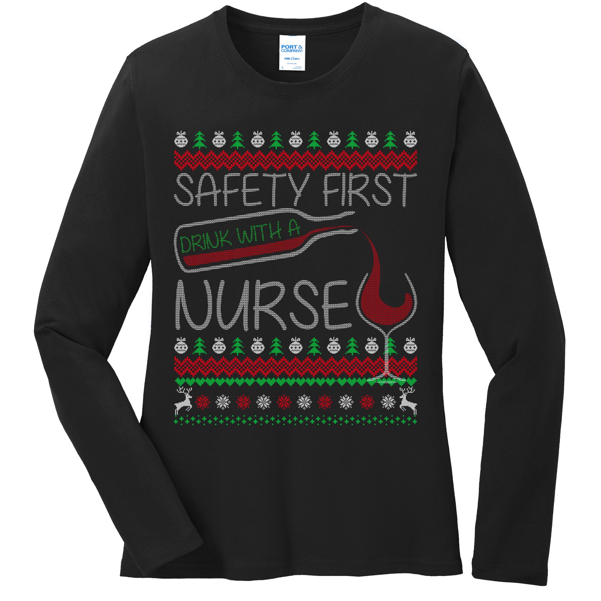 Safety First Drink With A Nurse Ugly Sweater Ladies Long Sleeve Shirt