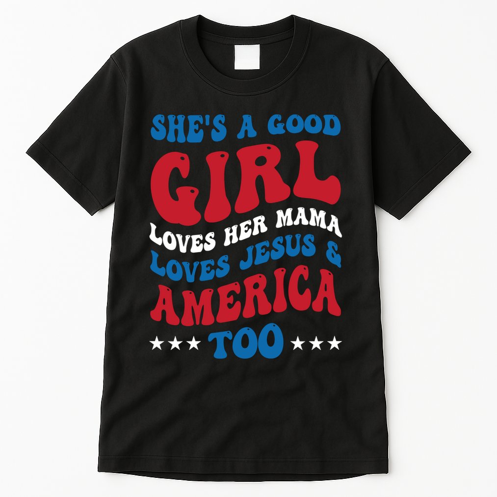 Shes A Good Girl Loves Her Mama Jesus & America Too Groovy Tall T-Shirt