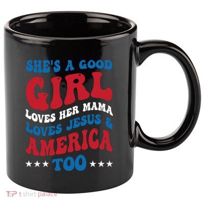 Shes A Good Girl Loves Her Mama Jesus & America Too Groovy 11oz C Handle Ceramic Mug