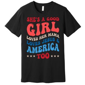 Shes A Good Girl Loves Her Mama Jesus & America Too Groovy Premium T-Shirt