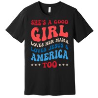 Shes A Good Girl Loves Her Mama Jesus & America Too Groovy Premium T-Shirt