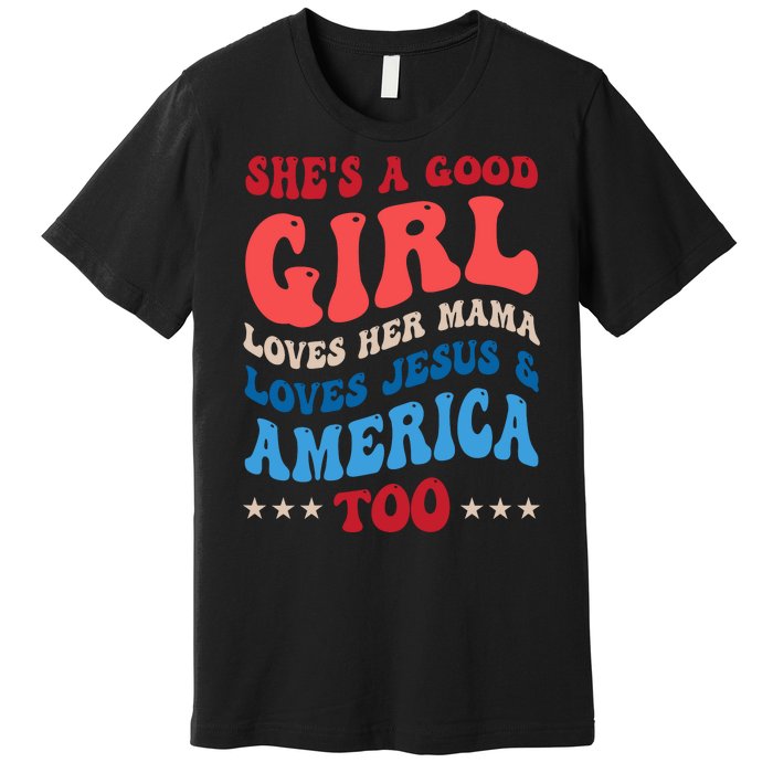 Shes A Good Girl Loves Her Mama Jesus & America Too Groovy Premium T-Shirt