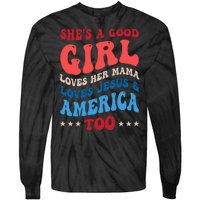 Shes A Good Girl Loves Her Mama Jesus & America Too Groovy Tie-Dye Long Sleeve Shirt